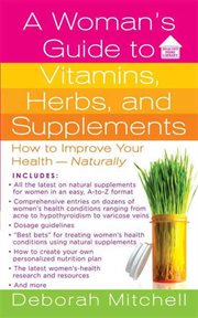 A Woman's Guide to Vitamins, Herbs, and Supplements : How to Improve Your Health - Naturally cover image cdn