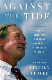 Against the Tide : How a Compliant Congress Empowered a Reckless President cover image cdn