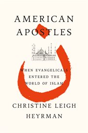 American Apostles : When Evangelicals Entered the World of Islam cover image cdn
