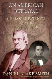 An American Betrayal : Cherokee Patriots and the Trail of Tears cover image cdn