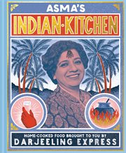 Asma's Indian Kitchen: Home-Cooked Food Brought to You by Darjeeling Express : Home cover image cdn