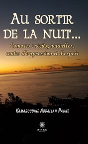 Au sortir de la nuit… : comores: recits, nouvelles, contes d'oppression et d'espoir cover image cdn