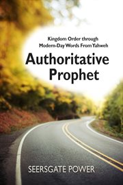 Authoritative Prophet : kingdom order through modern-day words from Yahweh cover image cdn