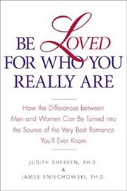 Be Loved for Who You Really Are : How the Differences Between Men & Women Can Be Turned into the Source of the Very Best Romance You'l cover image cdn