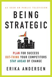 Being Strategic : Plan for Success; Out-think Your Competitors; Stay Ahead of Change cover image cdn