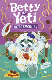 Betty the Yeti Hates Spaghetti : Betty the Yeti cover image cdn