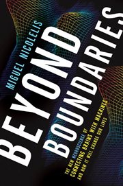 Beyond Boundaries : The New Neuroscience of Connecting Brains with Machines---and How It Will Change Our Lives cover image cdn