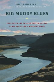 Big Muddy Blues : True Tales and Twisted Politics Along Lewis and Clark's Missouri River cover image cdn