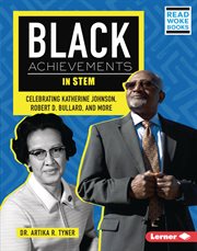 Black Achievements in STEM : Celebrating Katherine Johnson, Robert D. Bullard, and More cover image cdn
