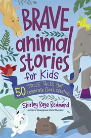 Brave Animal Stories for Kids : 50 True Tales That Celebrate God's Creation cover image cdn