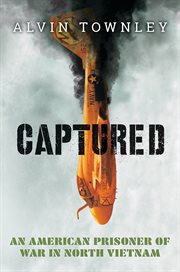 Captured: An American Prisoner of War in North Vietnam : An American Prisoner of War in North Vietnam cover image cdn