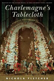 Charlemagne's Tablecloth : A Piquant History of Feasting cover image cdn