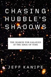 Chasing Hubble's Shadows : The Search for Galaxies at the Edge of Time cover image cdn