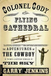 Colonel Cody and the Flying Cathedral : The Adventures of the Cowboy Who Conquered the Sky cover image cdn