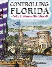 Controlling Florida : Colonization to Statehood cover image cdn
