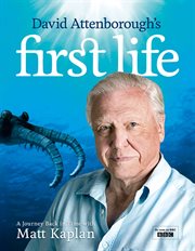 David Attenborough's First Life: A Journey Back in Time with Matt Kaplan : A Journey Back in Time with Matt Kaplan cover image cdn