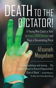 Death to the Dictator! : A Young Man Casts a Vote in Iran's 2009 Election and Pays a Devastating Price cover image cdn