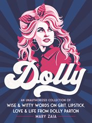 Dolly : An Unauthorized Collection of Wise & Witty Words on Grit, Lipstick, Love & Life from Dolly Parton cover image cdn