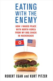 Eating with the Enemy : How I Waged Peace with North Korea from My BBQ Shack in Hackensack cover image cdn