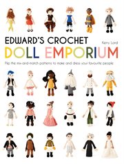 Edward's Crochet Doll Emporium: Flip the Mix-And-Match Patterns to Make and Dress Your Favourite Peo : Flip the Mix cover image cdn