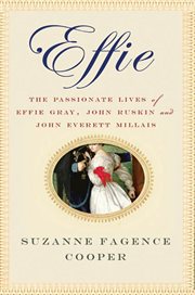 Effie : The Passionate Lives of Effie Gray, John Ruskin and John Everett Millais cover image cdn