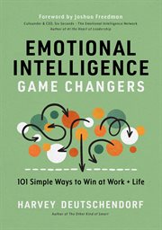 Emotional Intelligence Game Changers : 101 Simple Ways to Win at Work + Life cover image cdn