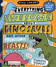 Everything Awesome About Dinosaurs and Other Prehistoric Beasts! cover image cdn