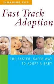 Fast Track Adoption : The Faster, Safer Way to Privately Adopt a Baby cover image cdn