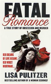 Fatal Romance : A True Story of Obsession and Murder cover image cdn