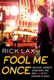 Fool Me Once : Hustlers, Hookers, Headliners, and How Not to Get Screwed in Vegas cover image cdn