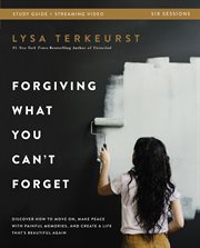 Forgiving What You Can't Forget Study Guide : Discover How to Move On, Make Peace with Painful Memories, and Create a Life That's Beautiful Again cover image cdn
