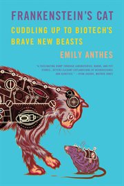 Frankenstein's Cat : Cuddling Up to Biotech's Brave New Beasts cover image cdn