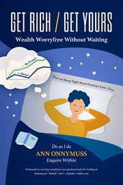 Get Rich / Get Yours : Wealth Worry-free Without Waiting cover image cdn