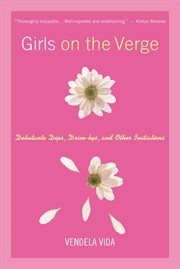 Girls on the Verge : Debutante Dips, Drive-bys, and Other Initiations cover image cdn