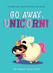 Go Away, Unicorn! : Go Away, Unicorn! cover image cdn