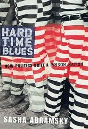 Hard Time Blues : How Politics Built a Prison Nation cover image cdn