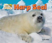 Harp Seal : Arctic Animals: Life Outside the Igloo cover image cdn