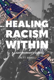 Healing racism within : a lightworker's guide cover image cdn