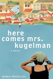 Here Comes Mrs. Kugelman : A Novel cover image cdn