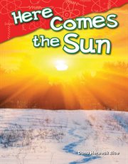 Here Comes the Sun : Science: Informational Text cover image cdn