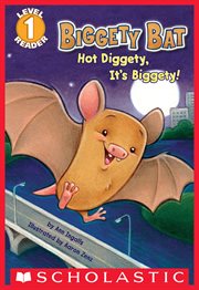 Hot Diggety, It's Biggety! (Scholastic Reader, Level 1) : Biggety Bat cover image cdn