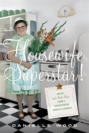 Housewife Superstar! : Advice (and Much More) from a Nonagenarian Domestic Goddess cover image cdn