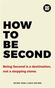 How to Be Second : Being Second is a Destination, not a Stepping Stone cover image cdn