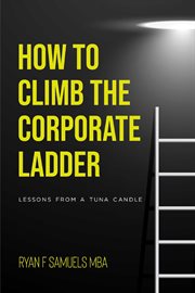 How to Climb the Corporate Ladder : Lessons From A Tuna Candle cover image cdn