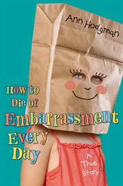 How to Die of Embarrassment Every Day : A True Story cover image cdn