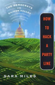 How to Hack a Party Line : The Democrats and Silicon Valley cover image cdn