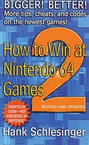 How to Win at Nintendo 64 Games 2 : Bigger! Better! More Tips, Cheats, and Codes cover image cdn