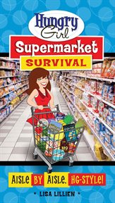 Hungry Girl Supermarket Survival : Aisle by Aisle, HG-Style! cover image cdn
