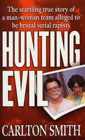 Hunting Evil : The Startling True Story of a Man-Woman Team Alleged to be Brutal Serial Rapists cover image cdn