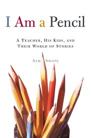 I Am a Pencil : A Teacher, His Kids, and Their World of Stories cover image cdn